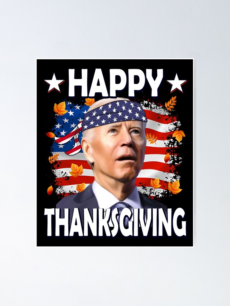 Confused Joe Biden Happy Thanksgiving But 4Th Of July Theme" Poster For  Sale By Artyourservice | Redbubble