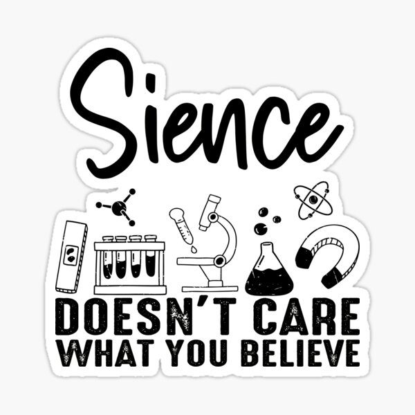 "science doesn't care what you believe" Sticker for Sale by AdelDa19
