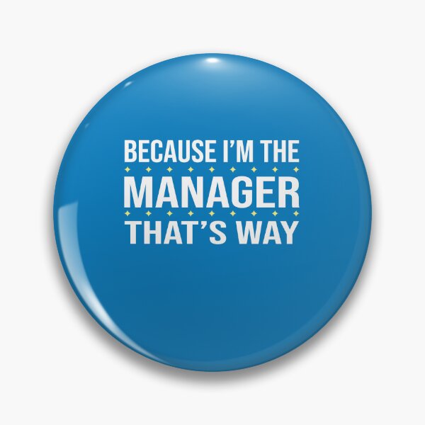 Item preview, BECAUSE I'M THE MANAGER THAT'S WAY  designed and sold by LOGPRO.
