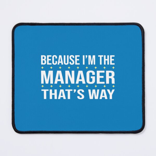 Item preview, BECAUSE I'M THE MANAGER THAT'S WAY designed and sold by LOGPRO.