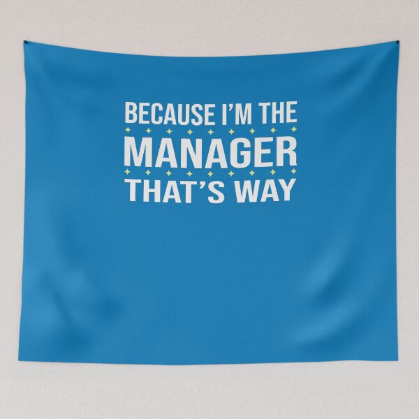 Item preview, BECAUSE I'M THE MANAGER THAT'S WAY  designed and sold by LOGPRO.