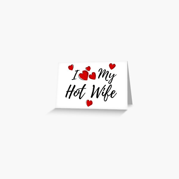 I Love My HotWife Greeting Card