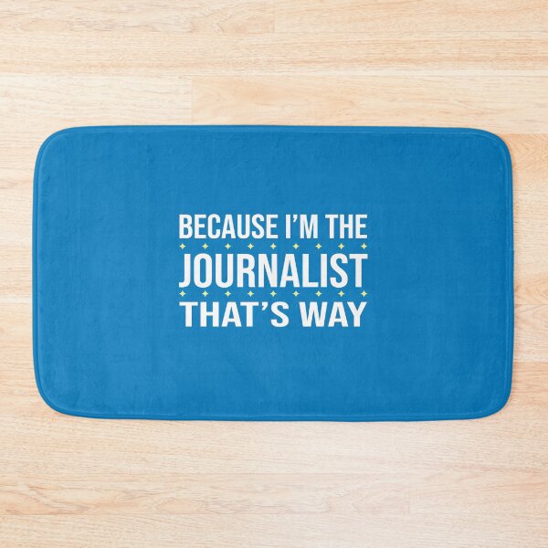Item preview, BECAUSE I'M THE JOURNALIST THAT'S WAY  designed and sold by LOGPRO.