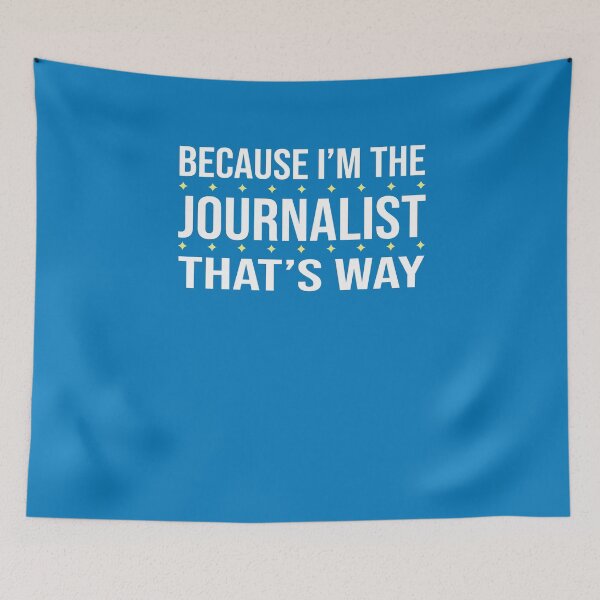 Item preview, BECAUSE I'M THE JOURNALIST THAT'S WAY  designed and sold by LOGPRO.