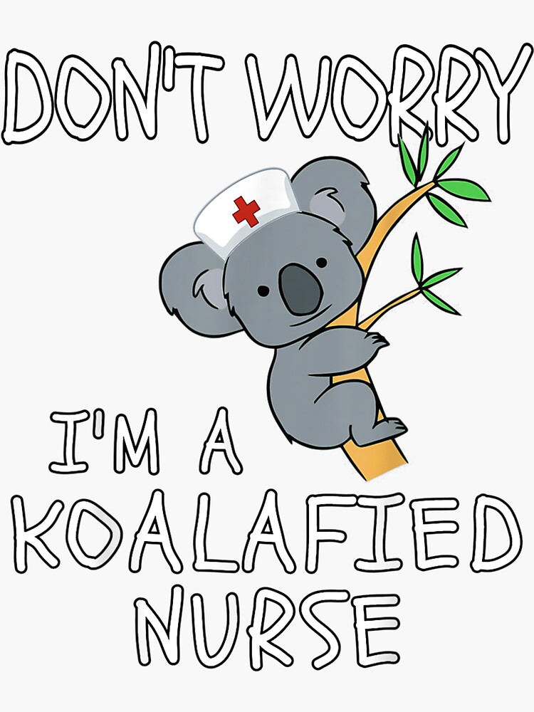 "Don't worry I'm a KOALAfied Nurse! Koala Nurse" Sticker for Sale by