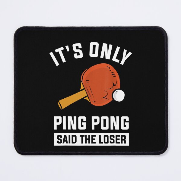 Item preview, It's Only Ping Pong Said The Loser  designed and sold by nedrae.