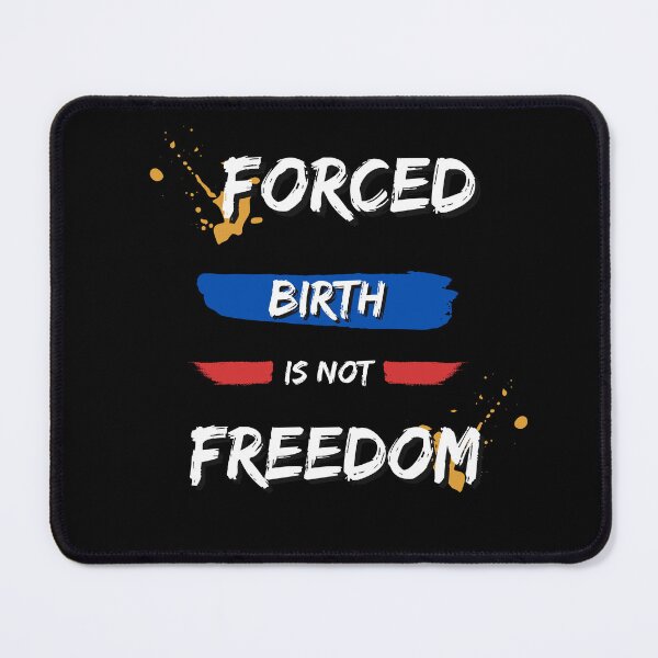 Item preview, Forced birth is not freedom designed and sold by Wanc Designs.