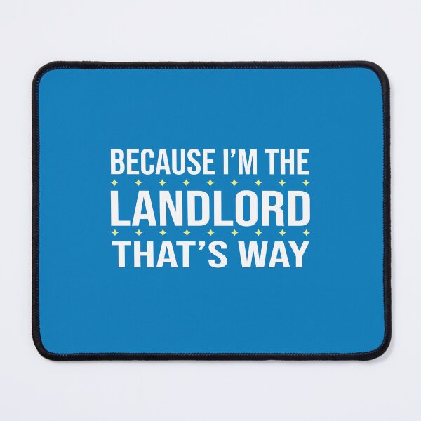 Item preview, BECAUSE I'M THE LANDLORD THAT'S WAY  designed and sold by LOGPRO.