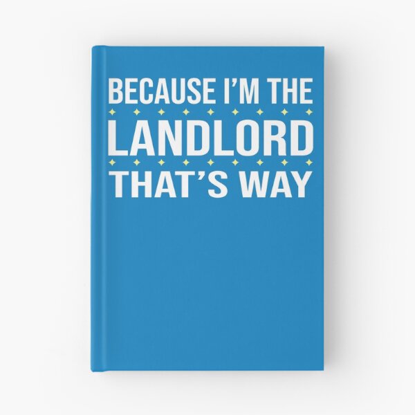 Item preview, BECAUSE I'M THE LANDLORD THAT'S WAY  designed and sold by LOGPRO.
