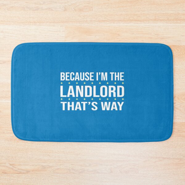 Item preview, BECAUSE I'M THE LANDLORD THAT'S WAY  designed and sold by LOGPRO.