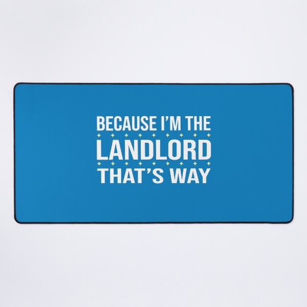 Item preview, BECAUSE I'M THE LANDLORD THAT'S WAY designed and sold by LOGPRO.