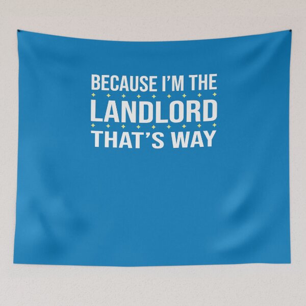 Item preview, BECAUSE I'M THE LANDLORD THAT'S WAY  designed and sold by LOGPRO.