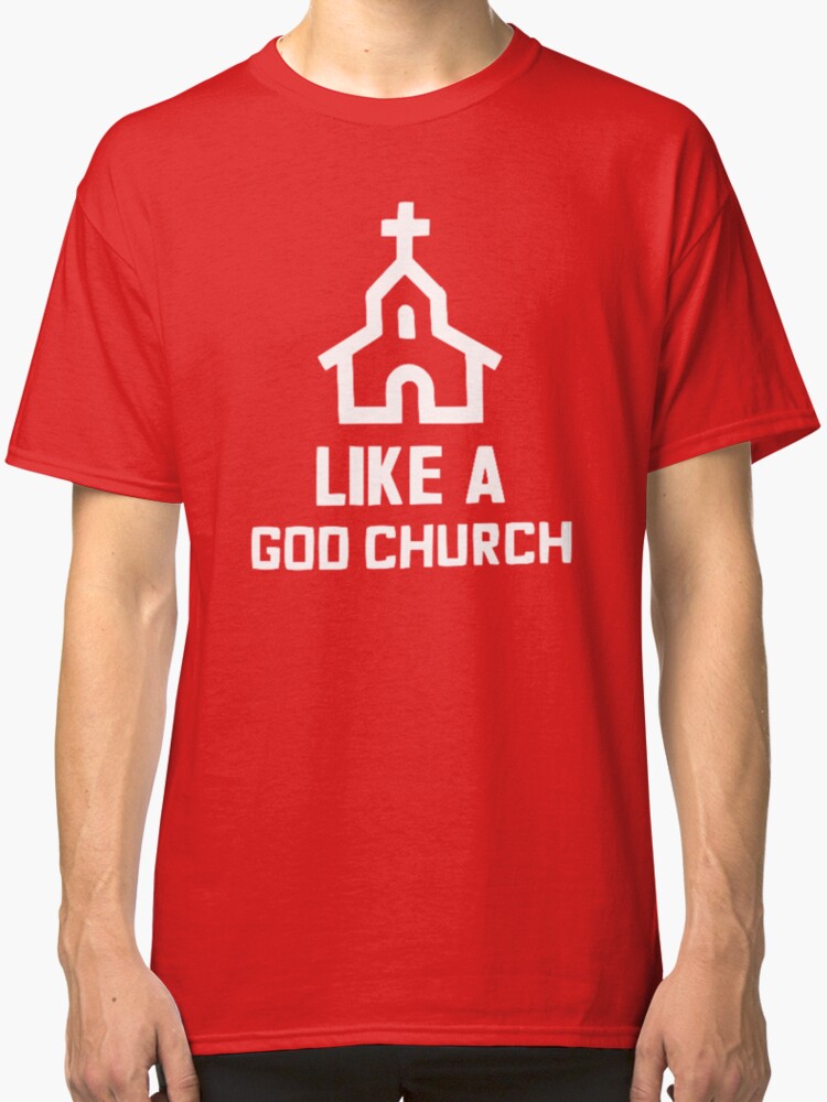 quot like a god church t shirt quot classic t shirts by hartleyx redbubble quot like a god church t shirt quot classic t shirts by hartleyx redbubble