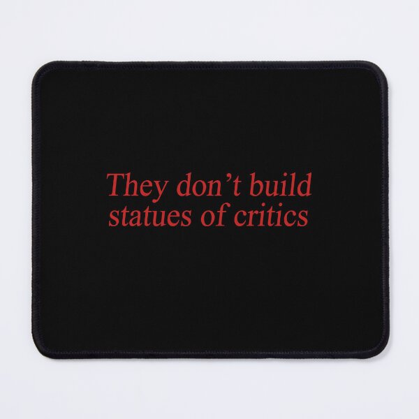 Item preview, They don't build statues of critics designed and sold by QueendarChanse.