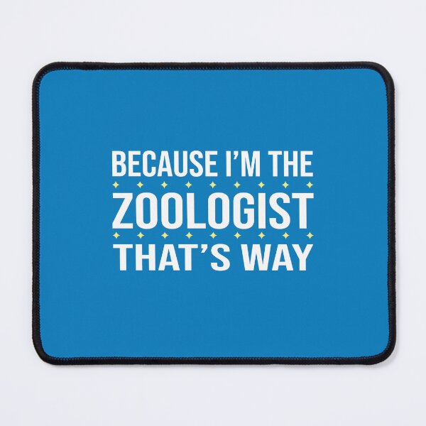 Item preview, BECAUSE I'M THE ZOOLOGIST THAT'S WAY  designed and sold by LOGPRO.