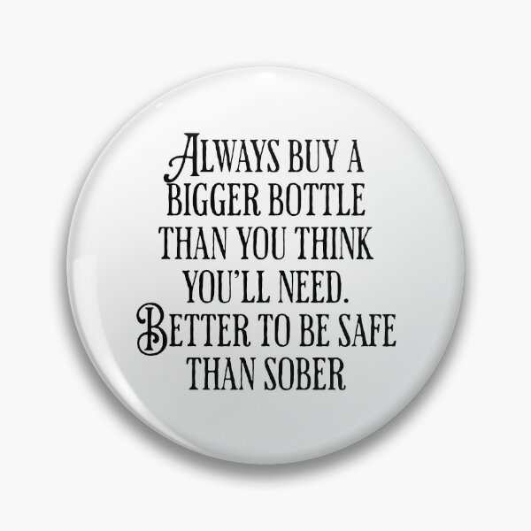 Item preview, Always Buy A Bigger Bottle - Better To Be Safe Than Sober - Drinking Humor designed and sold by AlanPhotoArt.