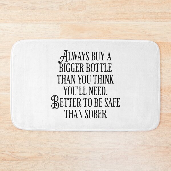Item preview, Always Buy A Bigger Bottle - Better To Be Safe Than Sober - Drinking Humor designed and sold by AlanPhotoArt.