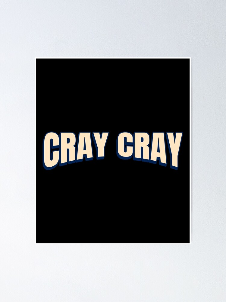 "Cray Cray crazy slang meme quote" Poster for Sale by Popalt Redbubble