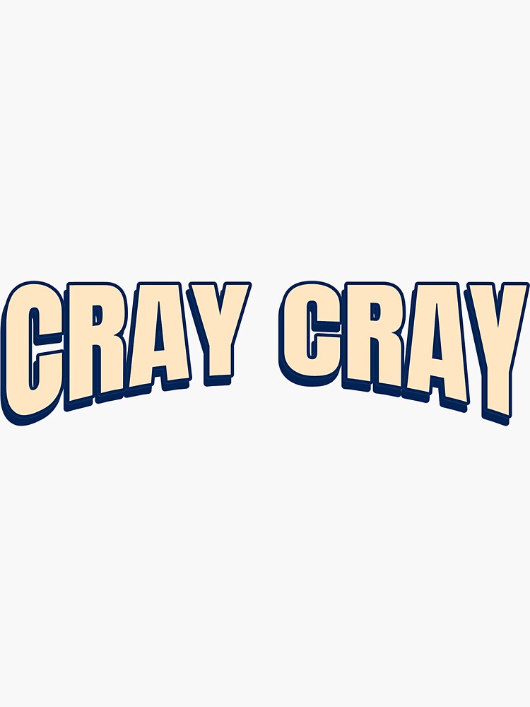 "Cray Cray crazy slang meme quote" Sticker for Sale by Popalt Redbubble