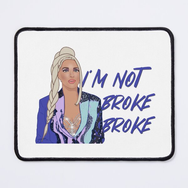 Item preview, Erika Jayne The Real Housewives of Beverly Hills I’m Not Broke Broke designed and sold by RealHousewives-.