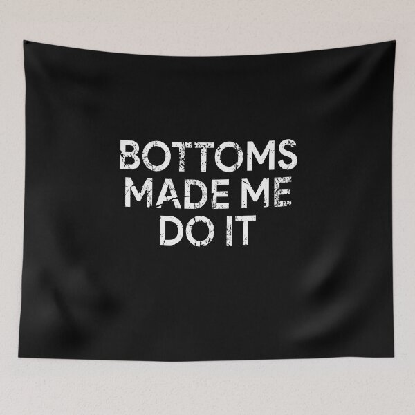 Item preview, Bottoms made me do it designed and sold by andygiangore.