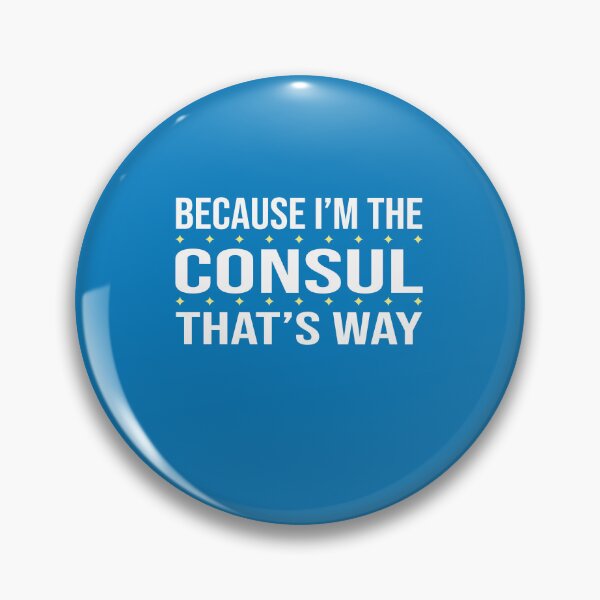 Item preview, BECAUSE I'M THE CONSUL THAT'S WAY  designed and sold by LOGPRO.
