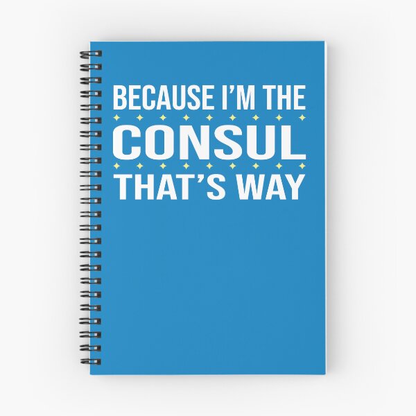 Item preview, BECAUSE I'M THE CONSUL THAT'S WAY  designed and sold by LOGPRO.