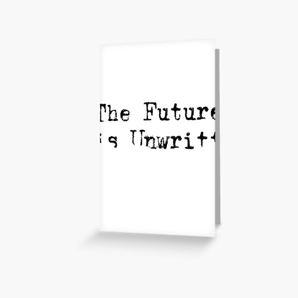 The Future is Unwritten Greeting Card