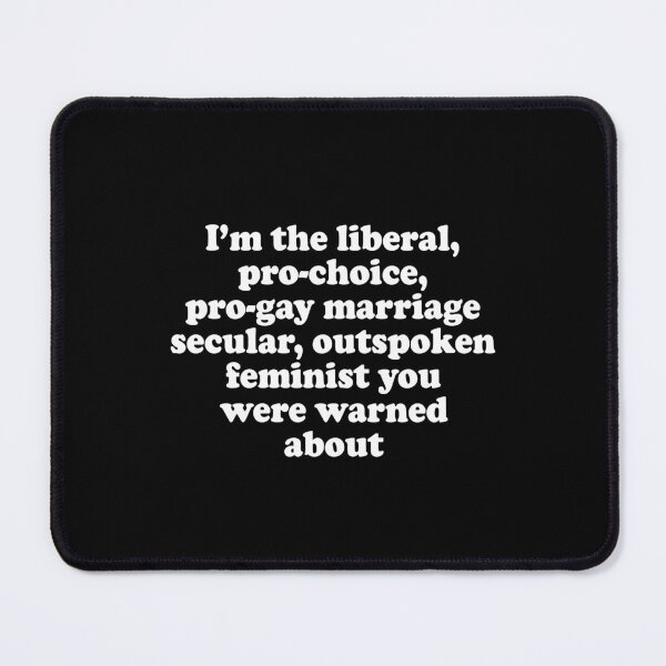Item preview, I'm the liberal pro-choice pro-gay marriage secular outspoken feminist you were warned about designed and sold by addylolanden.