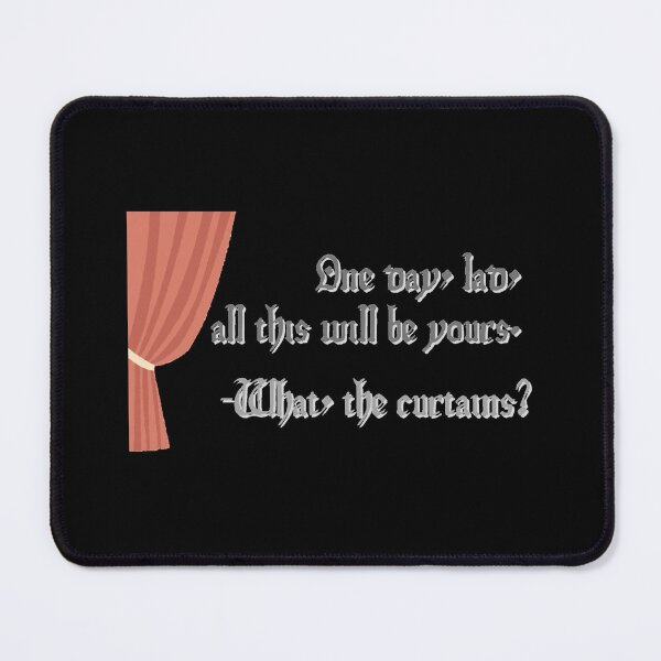 Item preview, One day, lad, all this will be yours. -What, the curtains? designed and sold by Monkyra.