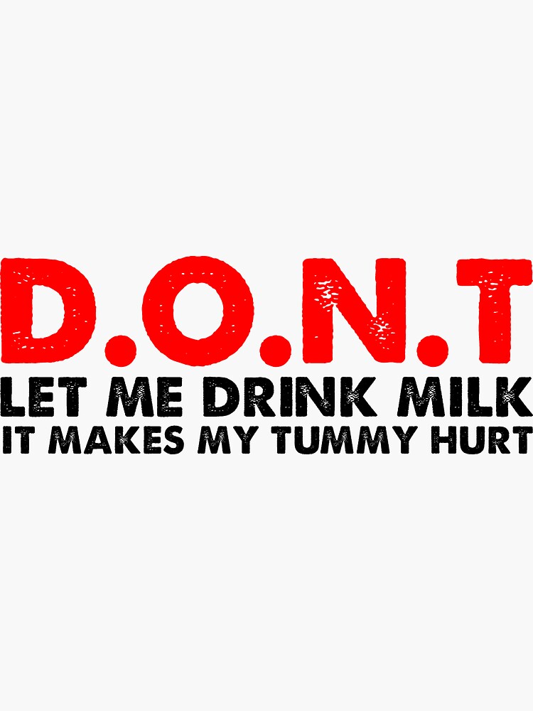 don-t-let-me-drink-milk-it-makes-my-tummy-hurt-milk-makes-my-tummy