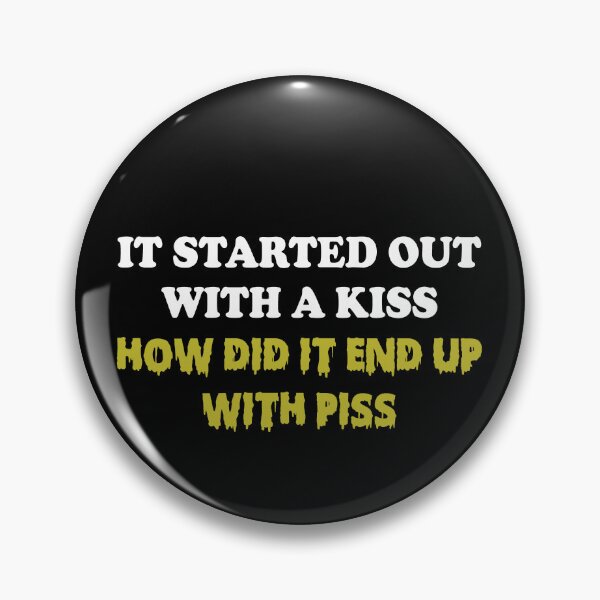 Item preview, It started out with a kiss How did it end up with piss designed and sold by OttilieJacon.