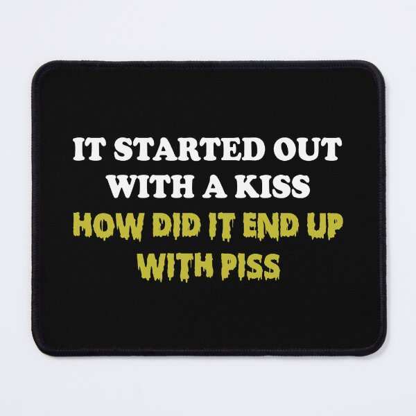 Item preview, It started out with a kiss How did it end up with piss designed and sold by OttilieJacon.