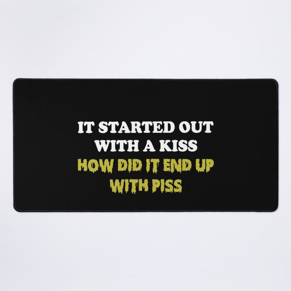 Item preview, It started out with a kiss How did it end up with piss designed and sold by OttilieJacon.