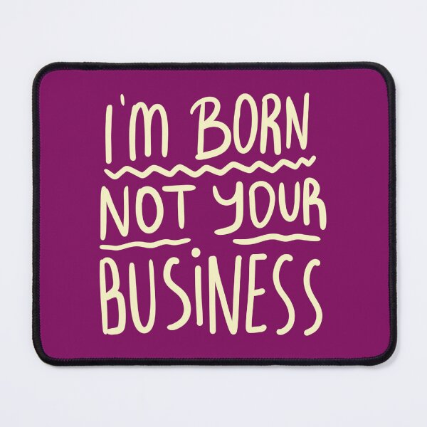 Item preview, QUOTES I'M BORN NOT YOUR BUSINESS designed and sold by LINTANGDSG.