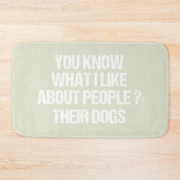 Item preview, dog meme,you know what i like about people their dogs funny dogs quotes for dog lover designed and sold by randomdogshirt.