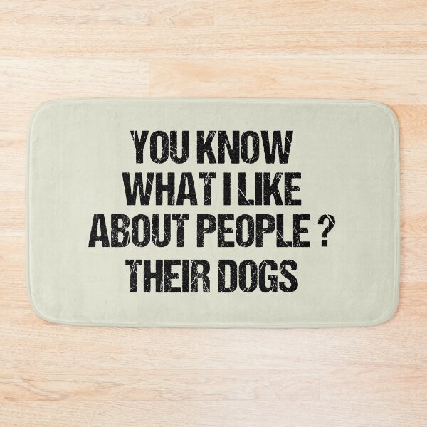Item preview, dog meme,you know what i like about people their dogs funny dogs quotes for dog lover designed and sold by randomdogshirt.