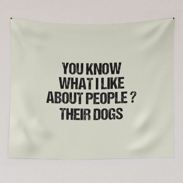 Item preview, dog meme,you know what i like about people their dogs funny dogs quotes for dog lover designed and sold by randomdogshirt.
