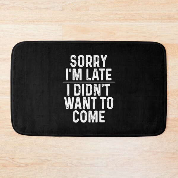Item preview, Sorry I'm late I didn't want to come designed and sold by malvinabucky.