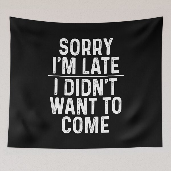 Item preview, Sorry I'm late I didn't want to come designed and sold by malvinabucky.