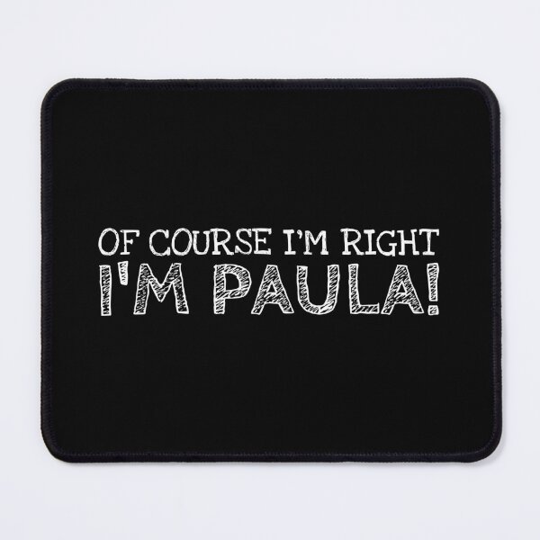 Item preview, Of Course I’m Right I’m Paula Funny Personalized Name designed and sold by MariosNydras.