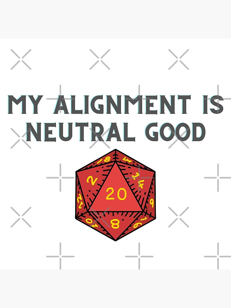 "My Alignment is Neutral Good" Poster for Sale by Vallagard Redbubble