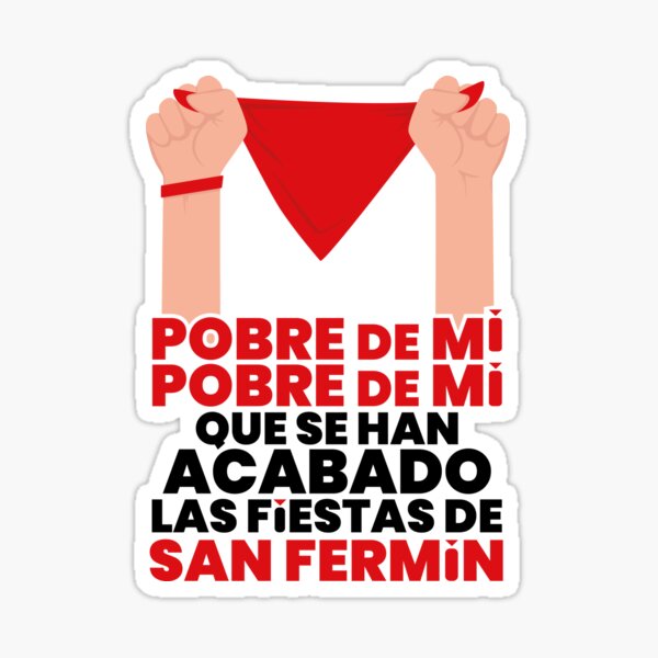 Pobre de mi que se han acabado las fiestas de San Fermin. Pegatina