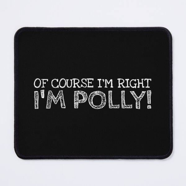 Item preview, Of Course I’m Right I’m Polly Funny Personalized Name designed and sold by MariosNydras.