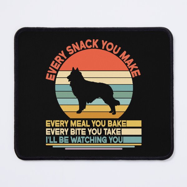 Item preview, Belgian sheepdog Every Snack You Make Every Meal You Bake, Belgian sheepdog Vintage Dog Owner Mom Dad Birthday Christmas Gift designed and sold by xlnv.