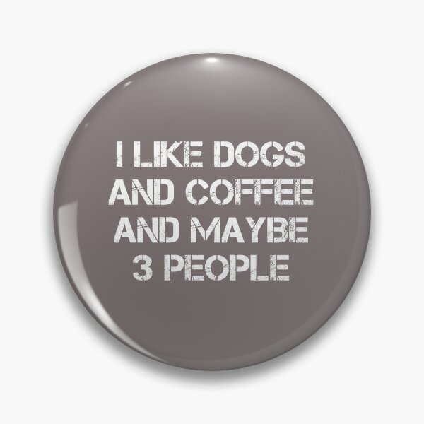 Item preview, dog meme,i like coffee my dog and maybe 3 people funny dogs quotes for dog lover designed and sold by randomdogshirt.