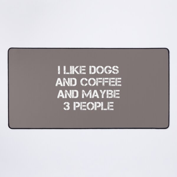 Item preview, dog meme,i like coffee my dog and maybe 3 people funny dogs quotes for dog lover designed and sold by randomdogshirt.