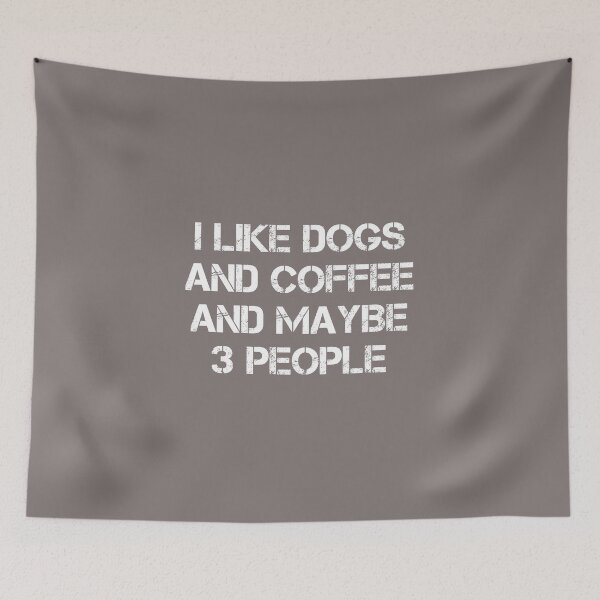 Item preview, dog meme,i like coffee my dog and maybe 3 people funny dogs quotes for dog lover designed and sold by randomdogshirt.