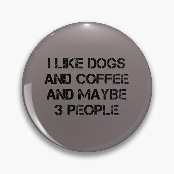Item preview, dog meme,i like coffee my dog and maybe 3 people funny dogs quotes for dog lover designed and sold by randomdogshirt.