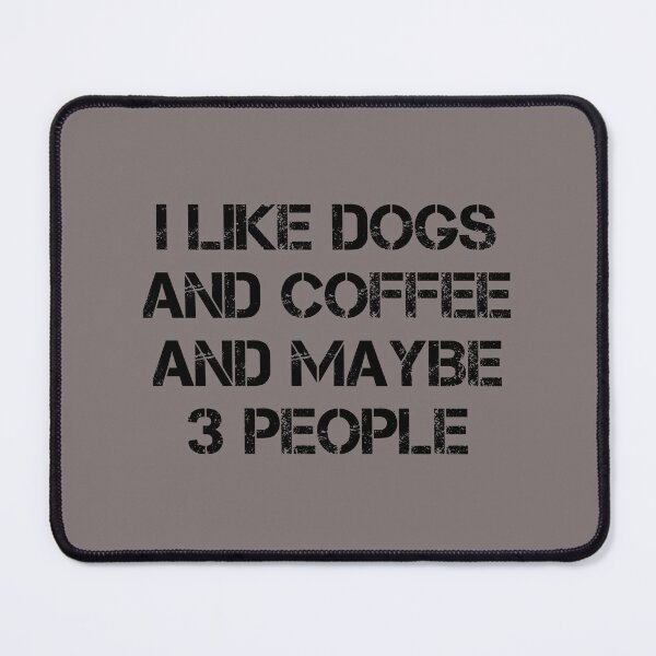 Item preview, dog meme,i like coffee my dog and maybe 3 people funny dogs quotes for dog lover designed and sold by randomdogshirt.